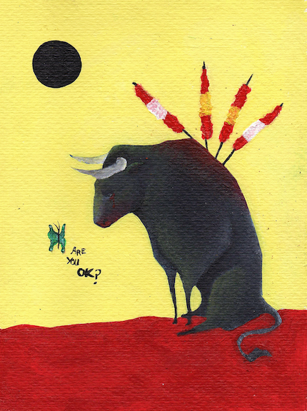 Illustration of a dark gray bull bleeding on its face with red muletas stuck in its back looking at a green butterfly who is asking: Are you OK? standing on bright red ground with a bright yellow background and a black round sun.